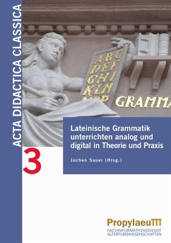 Lateinische Grammatik unterrichten analog und digital in Theorie und Praxis