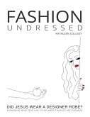 Fashion Undressed, Did Jesus Wear a Designer Robe? (The Art of Intercession, #1) (eBook, ePUB)