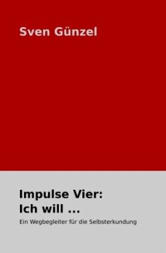 Impulse Vier: Ich will ... - Günzel, Sven