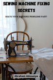 Sewing Machine Fixing Secrets (eBook, ePUB)