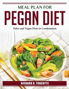 Meal Plan for Pegan Diet: Paleo and Vegan Diets in Combination - Richard D Turcotte