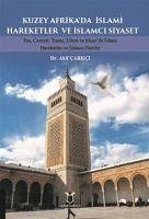 Kuzey Afrikada Islami Hareketler ve Islamci Siyaset - Carkci, Akif