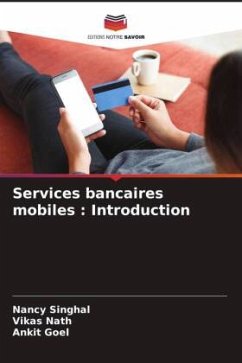 Services bancaires mobiles : Introduction - Singhal, Nancy;Nath, Vikas;Goel, Ankit