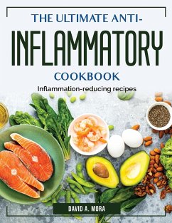 The Ultimate Anti-Inflammatory Cookbook: Inflammation-reducing recipes - David a Mora