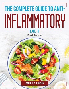 The Complete Guide to Anti-Inflammatory Diet: Fresh Recipes - Carole C Corson