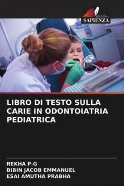 LIBRO DI TESTO SULLA CARIE IN ODONTOIATRIA PEDIATRICA - P.G, REKHA;Emmanuel, Bibin Jacob;Prabha, Esai Amutha