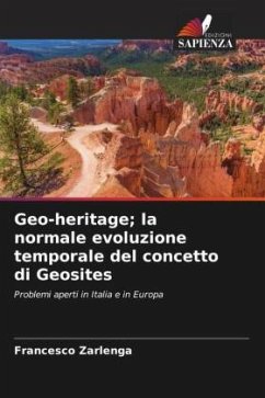 Geo-heritage; la normale evoluzione temporale del concetto di Geosites - Zarlenga, Francesco
