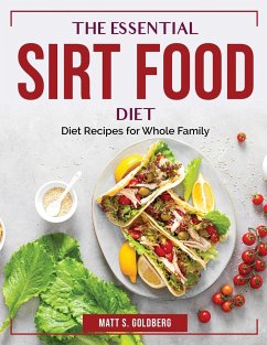 The Essential Sirt Food Diet: Diet Recipes for Whole Family - Matt S Goldberg