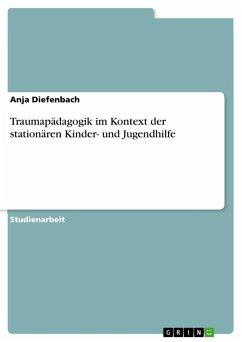 Traumapädagogik im Kontext der stationären Kinder- und Jugendhilfe - Diefenbach, Anja