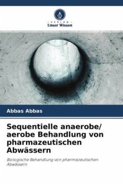 Sequentielle anaerobe/ aerobe Behandlung von pharmazeutischen Abwässern - Abbas, Abbas