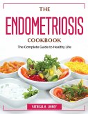 The Endometriosis Cookbook: The Complete Guide to Healthy Life
