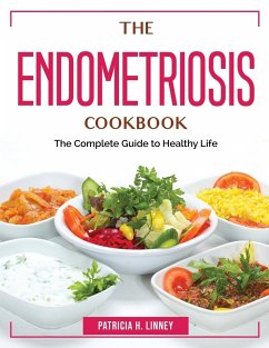 The Endometriosis Cookbook: The Complete Guide to Healthy Life - Patricia H Linney