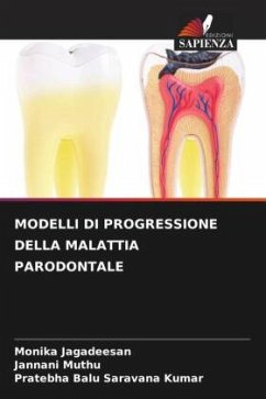 MODELLI DI PROGRESSIONE DELLA MALATTIA PARODONTALE - Jagadeesan, Monika;Muthu, Jannani;Saravana Kumar, Pratebha Balu