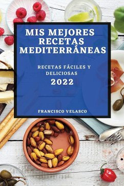 MIS MEJORES RECETAS MEDITERRÁNEAS 2022 - Velasco, Francisco