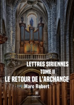 Lettres siriennes: Tome II: Le retour de l'Archange - Marc Robert