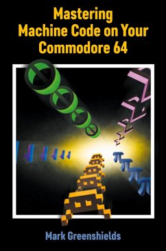 Mastering Machine Code on Your Commodore 64 - Greenshields, Mark