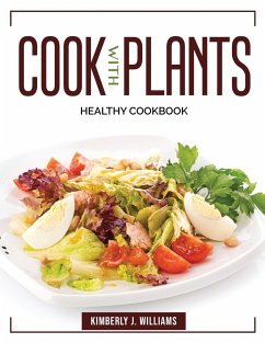 Cook with Plants: Healthy Cookbook - Kimberly J Williams