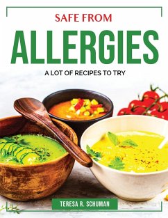 Safe from Allergies: A Lot of Recipes to Try - Teresa R Schuman