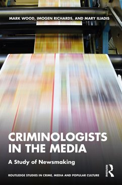 Criminologists in the Media (eBook, ePUB) - Wood, Mark; Richards, Imogen; Iliadis, Mary