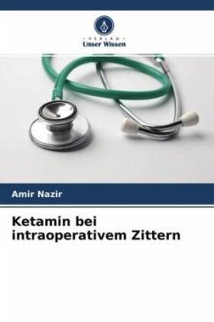 Ketamin bei intraoperativem Zittern - Nazir, Amir