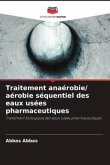 Traitement anaérobie/ aérobie séquentiel des eaux usées pharmaceutiques