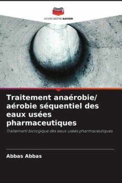 Traitement anaérobie/ aérobie séquentiel des eaux usées pharmaceutiques - Abbas, Abbas