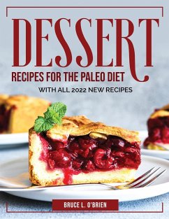 Desserts Recipes for the Paleo Diet: With All 2022 New Recipes - Bruce L O'Brien