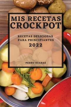 MIS RECETAS CROCKPOT 2022 - Suarez, Pedro