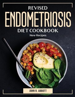 Revised Endometriosis Diet Cookbook: New Recipes - John R Abbott