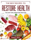 The Best Recipes to Restore Health: The Anti-Inflammatory Method