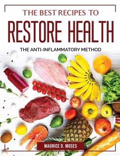 The Best Recipes to Restore Health: The Anti-Inflammatory Method - Maurice D Moses