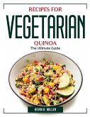 Recipes for Vegetarian Quinoa: The Ultimate Guide