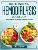 Quick and Easy Hemodialysis Cookbook: Recipes for Every Stage of Kidney Disease