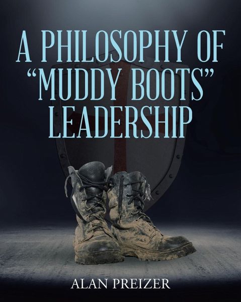 A Philosophy of Muddy Boots Leadership A Philosophy of Muddy Boots Leadership