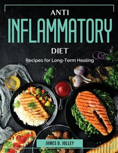 Anti Inflammatory Diet: Recipes for Long-Term Healing - James D Jolley