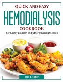 Quick and Easy Hemodialysis Cookbook: For Kidney problem and Other Related Diseases