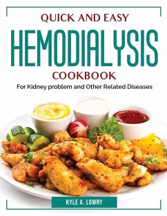 Quick and Easy Hemodialysis Cookbook: For Kidney problem and Other Related Diseases - Kyle a Lowry