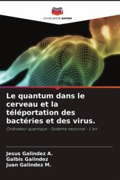 Le quantum dans le cerveau et la téléportation des bactéries et des virus. - Galindez A., Jesus;Galindez, Galbis;Galindez M., Juan
