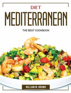 Diet Mediterranean: The Best Cookbook - William W Brown