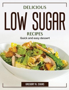 Delicious Low Sugar Recipes: Quick and easy dessert - Gregory N Evans