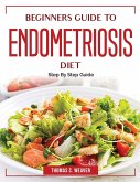 Beginners Guide to Endometriosis Diet: Step By Step Guide