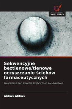 Sekwencyjne beztlenowe/tlenowe oczyszczanie ¿cieków farmaceutycznych - Abbas, Abbas