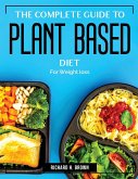 The Complete Guide to Plant Based Diet: For Weight loss