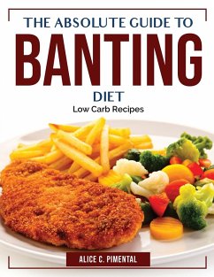 The Absolute Guide To Banting Diet: Low Carb Recipes - Alice C Pimental