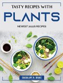 Tasty Recipes with Plants: Newest 2022s Recipes
