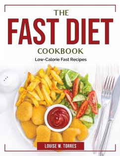 The Fast Diet Cookbook: Low-Calorie Fast Recipes - Louise W Torres