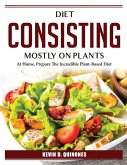 Diet consisting mostly on plants: At Home, Prepare The Incredible Plant-Based Diet