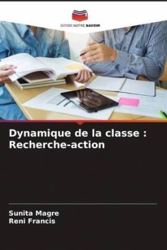 Dynamique de la classe : Recherche-action - Magre, Sunita;Francis, Reni
