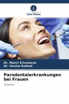 Parodontalerkrankungen bei Frauen - Srivastava, Dr. Manvi;Rathod, Varsha