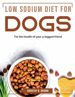 Low Sodium Diet for Dogs: For the health of your 4-legged friend - Dorothy B Brown